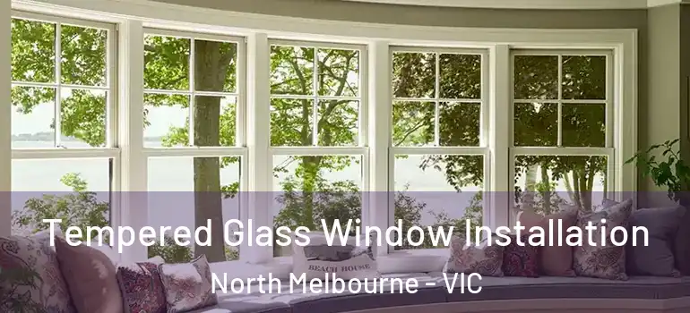  Tempered Glass Window Installation North Melbourne - VIC