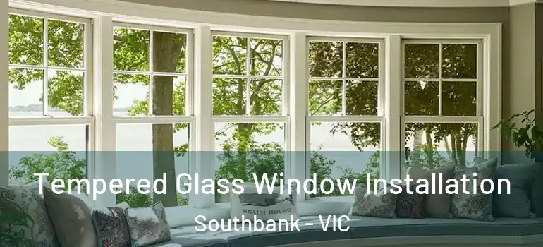  Tempered Glass Window Installation Southbank - VIC