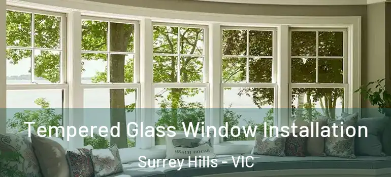 Tempered Glass Window Installation Surrey Hills - VIC