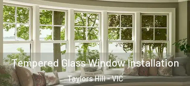 Tempered Glass Window Installation Taylors Hill - VIC
