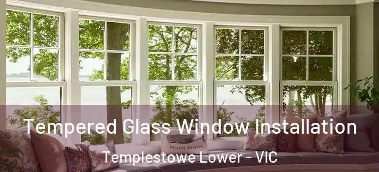 Tempered Glass Window Installation Templestowe Lower - VIC