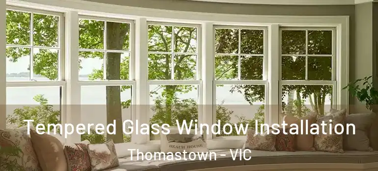  Tempered Glass Window Installation Thomastown - VIC