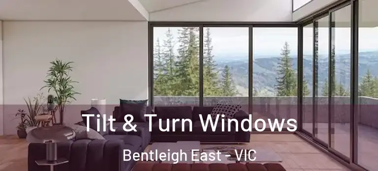  Tilt & Turn Windows Bentleigh East - VIC