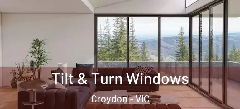 Tilt & Turn Windows Croydon - VIC