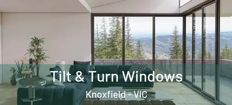 Tilt & Turn Windows Knoxfield - VIC
