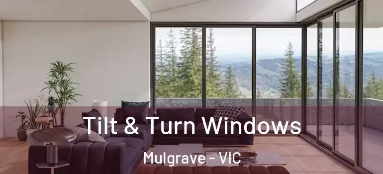  Tilt & Turn Windows Mulgrave - VIC