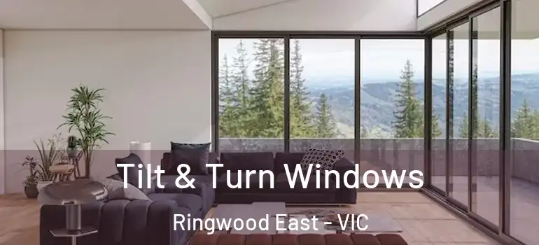 Tilt & Turn Windows Ringwood East - VIC