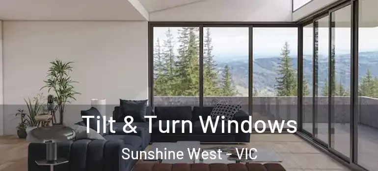 Tilt & Turn Windows Sunshine West - VIC
