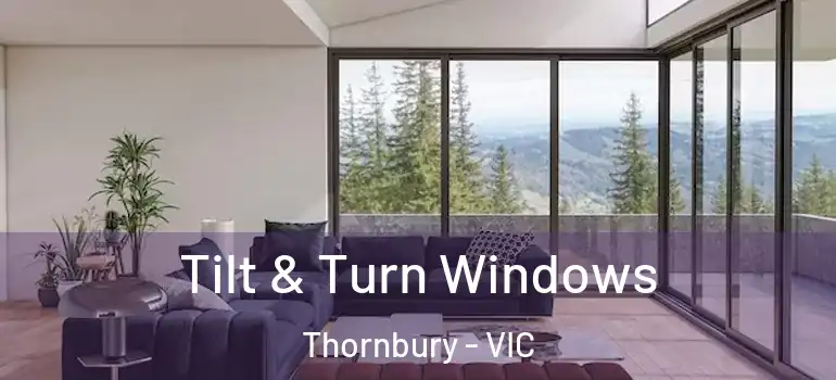Tilt & Turn Windows Thornbury - VIC