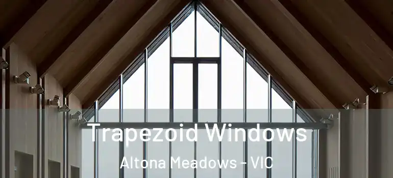 Trapezoid Windows Altona Meadows - VIC
