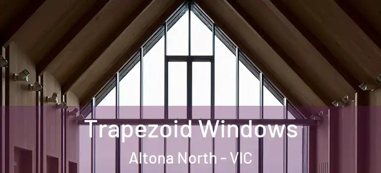 Trapezoid Windows Altona North - VIC