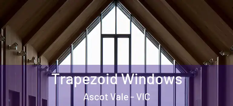  Trapezoid Windows Ascot Vale - VIC