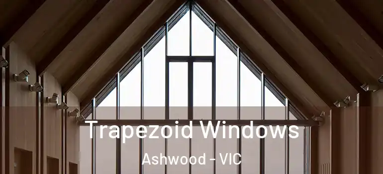 Trapezoid Windows Ashwood - VIC