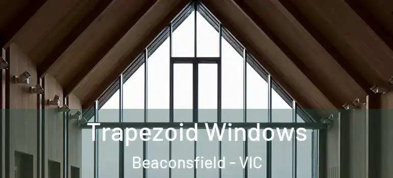  Trapezoid Windows Beaconsfield - VIC