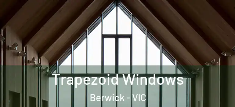 Trapezoid Windows Berwick - VIC