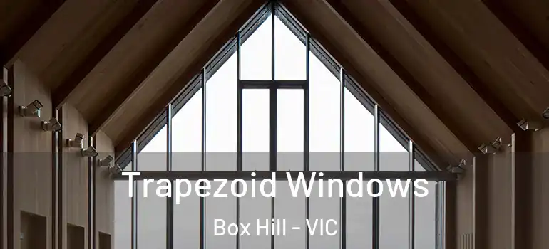 Trapezoid Windows Box Hill - VIC