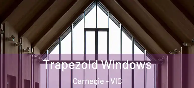Trapezoid Windows Carnegie - VIC