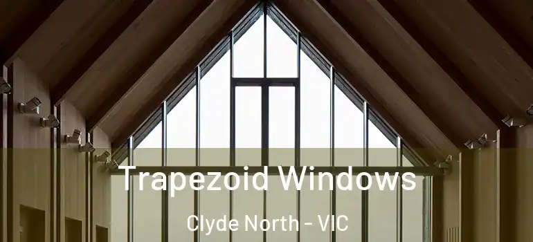  Trapezoid Windows Clyde North - VIC