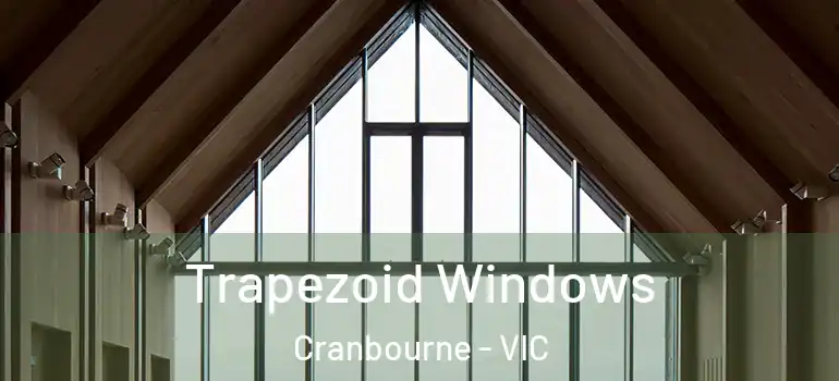 Trapezoid Windows Cranbourne - VIC