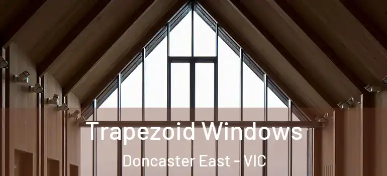  Trapezoid Windows Doncaster East - VIC