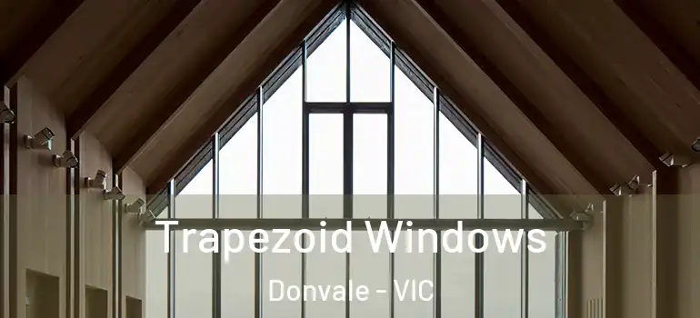  Trapezoid Windows Donvale - VIC