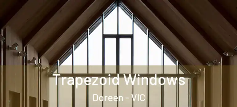 Trapezoid Windows Doreen - VIC