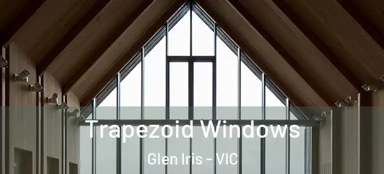 Trapezoid Windows Glen Iris - VIC