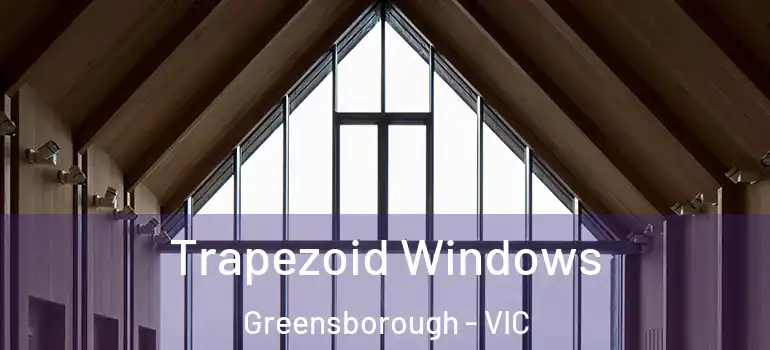 Trapezoid Windows Greensborough - VIC