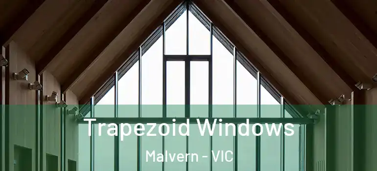  Trapezoid Windows Malvern - VIC