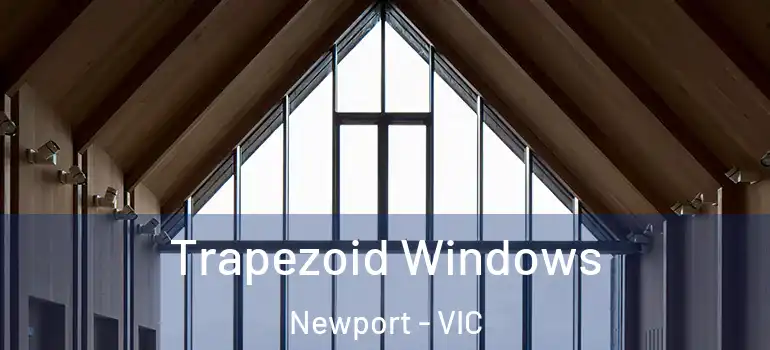  Trapezoid Windows Newport - VIC