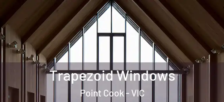 Trapezoid Windows Point Cook - VIC