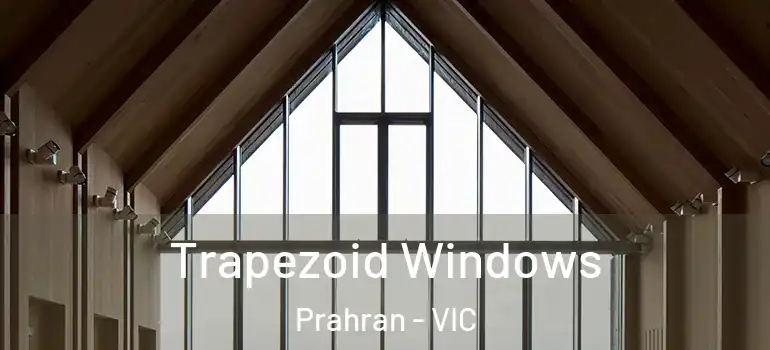 Trapezoid Windows Prahran - VIC