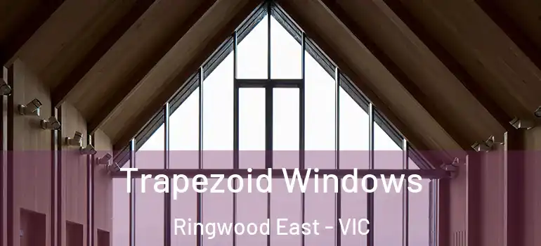 Trapezoid Windows Ringwood East - VIC