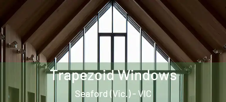  Trapezoid Windows Seaford (Vic.) - VIC