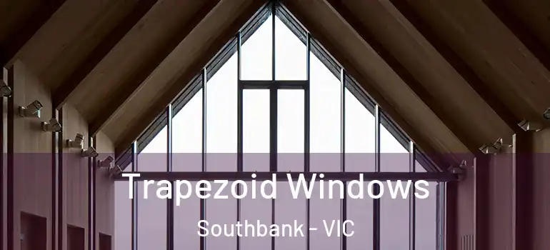  Trapezoid Windows Southbank - VIC