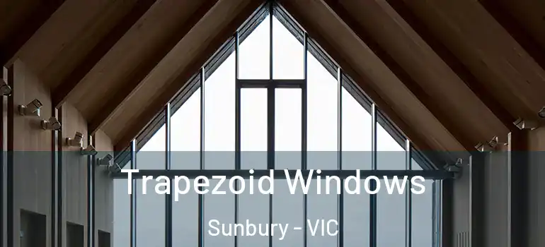 Trapezoid Windows Sunbury - VIC