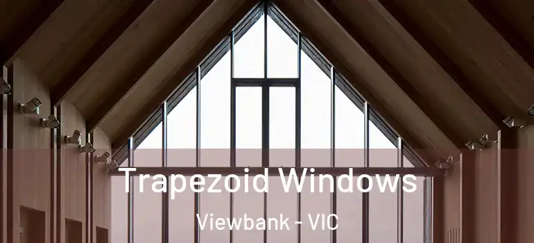  Trapezoid Windows Viewbank - VIC