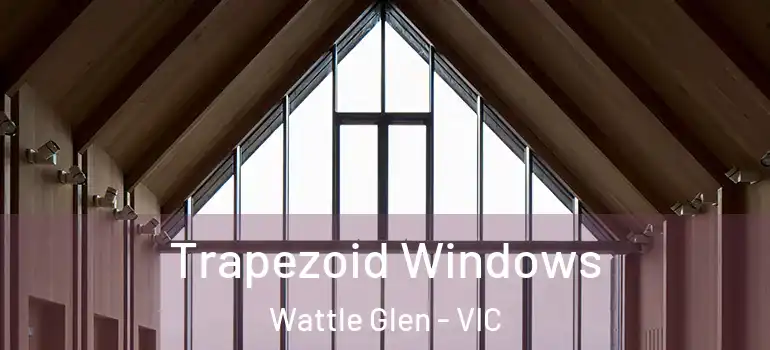 Trapezoid Windows Wattle Glen - VIC
