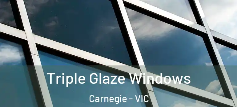 Triple Glaze Windows Carnegie - VIC
