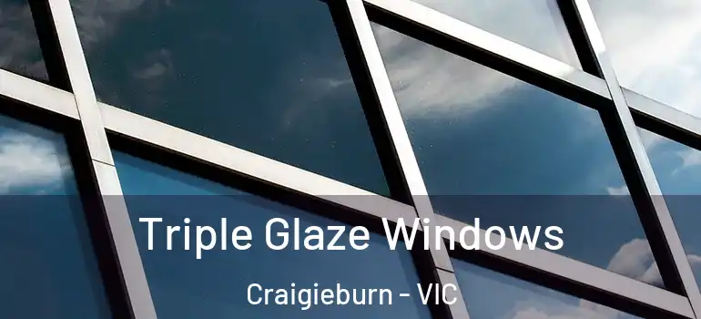  Triple Glaze Windows Craigieburn - VIC