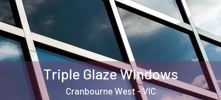 Triple Glaze Windows Cranbourne West - VIC