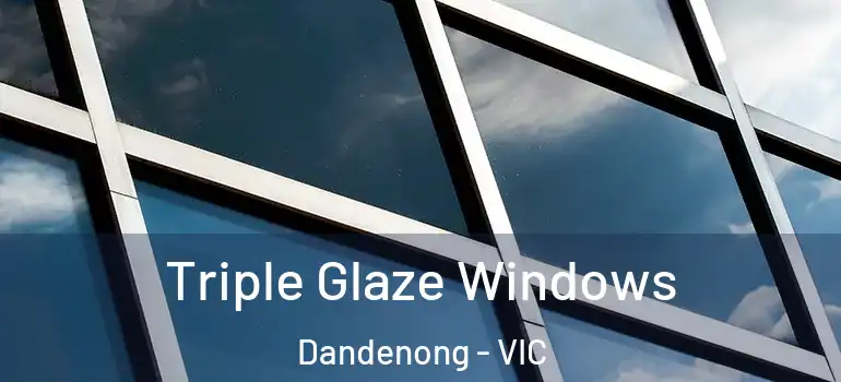 Triple Glaze Windows Dandenong - VIC