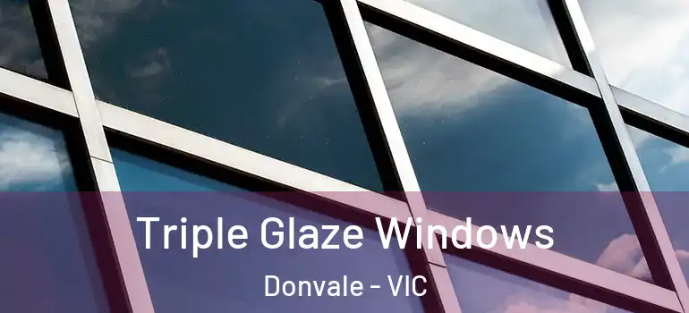 Triple Glaze Windows Donvale - VIC