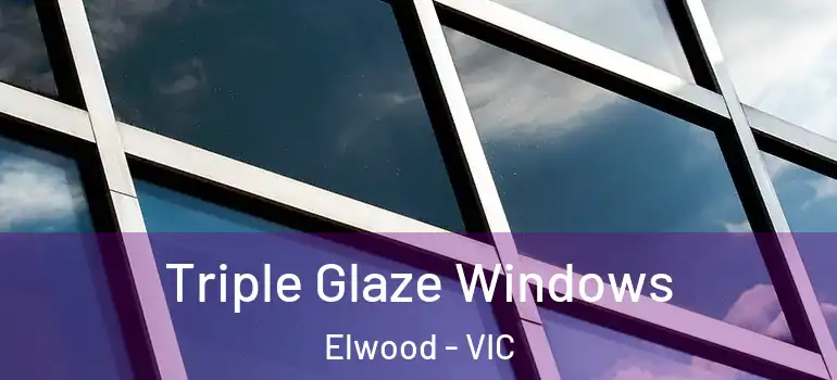 Triple Glaze Windows Elwood - VIC