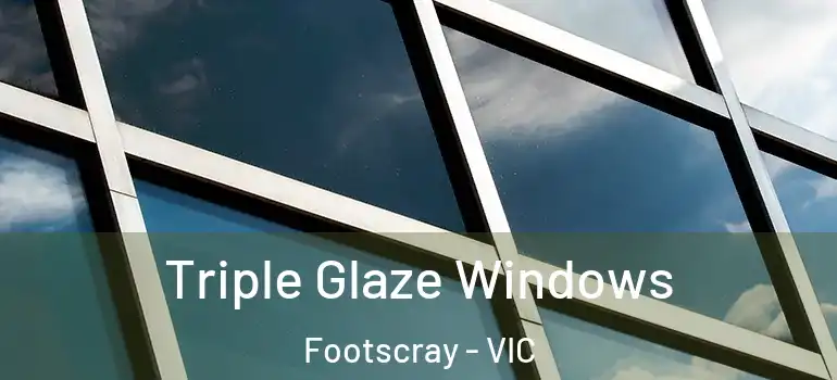 Triple Glaze Windows Footscray - VIC