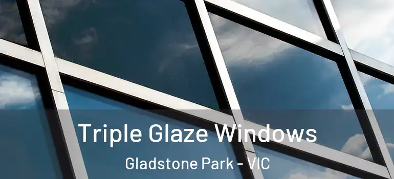 Triple Glaze Windows Gladstone Park - VIC