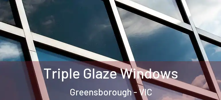 Triple Glaze Windows Greensborough - VIC