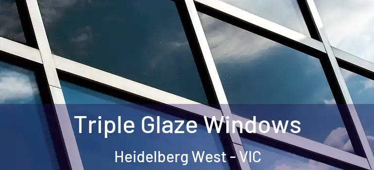 Triple Glaze Windows Heidelberg West - VIC