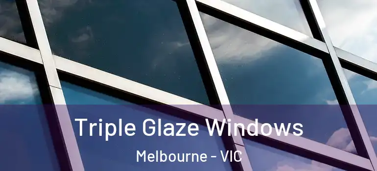 Triple Glaze Windows Melbourne - VIC