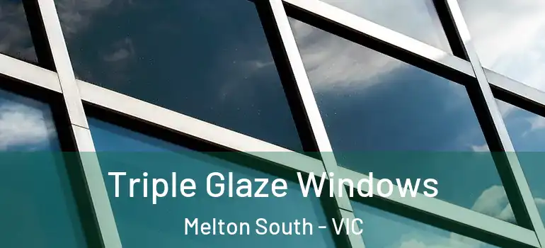 Triple Glaze Windows Melton South - VIC